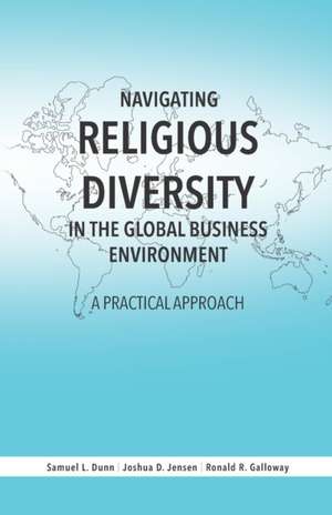 Navigating Religious Diversity in the Global Business Environment: A Practical Approach de Joshua D. Jensen