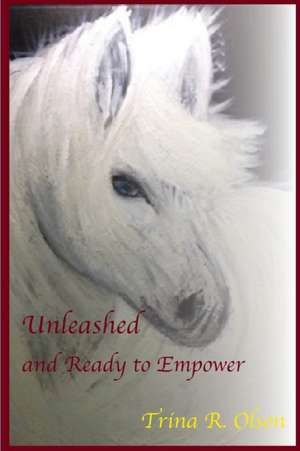 Unleashed and Ready to Empower de Trina Olson