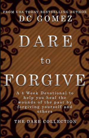 Dare to Forgive de D C Gomez