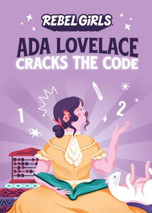 Ada Lovelace Cracks the Code de Rebel Girls