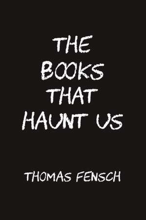 The Books That Haunt Us de Thomas Fensch