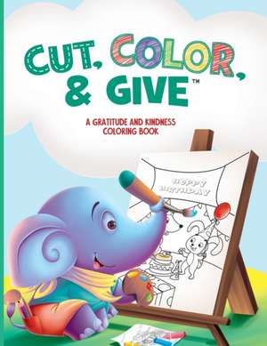 Cut, Color, & Give: A Gratitude and Kindness Coloring Book de Kelly Kas