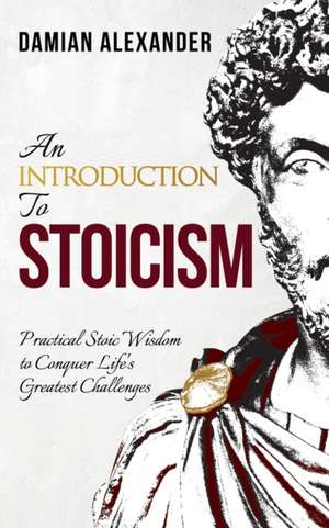 An Introduction to Stoicism de Damian Alexander