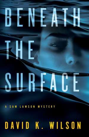 Beneath the Surface de David K Wilson