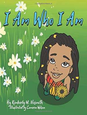 I Am Who I Am de Kimberly M Nesmith