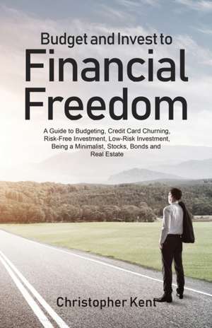 Budget and Invest to Financial Freedom de Christopher Kent