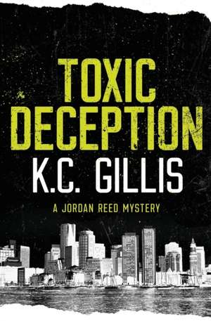 Toxic Deception de K. C. Gillis