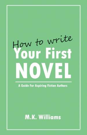 How To Write Your First Novel de M. K. Williams