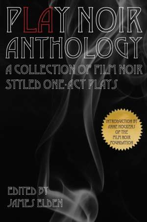 PLAY Noir Anthology: A Collection of Film Noir Styled One-Act Plays de Anne Hockens