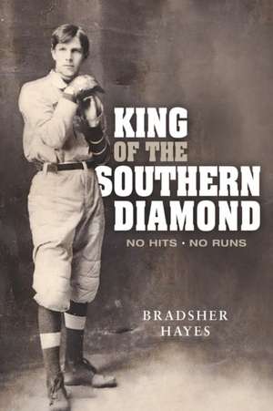 King of the Southern Diamond: No Hits, No Runs de Bradsher Hayes