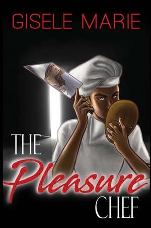 The Pleasure Chef de Gisele Marie