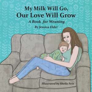 My Milk Will Go, Our Love Will Grow de Jessica Elder