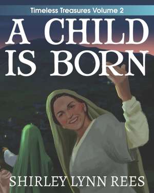 A Child Is Born: The Shepherd's Story de Shirley Lynn Rees