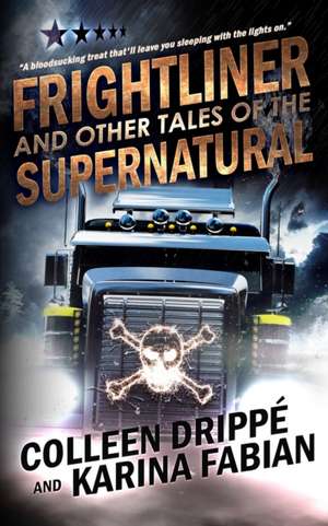 Frightliner and Other Tales of the Supernatural de Colleen Drippé