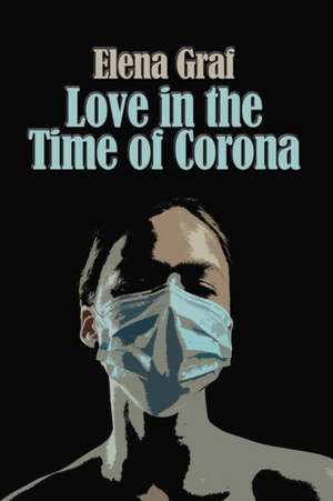 Love in the Time of Corona de Elena Graf