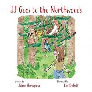 JJ Goes to the Northwoods de Jaime Hardgrove