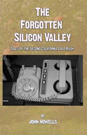 The Forgotten Silicon Valley de John Howells