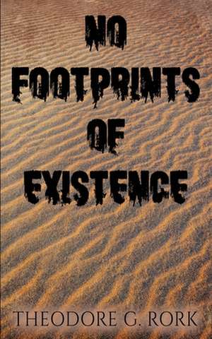 No Footprints of Existence de Theodore G Rork