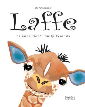 The Adventures of Laffe: Friends Don't Bully Friends de Toby Beavers