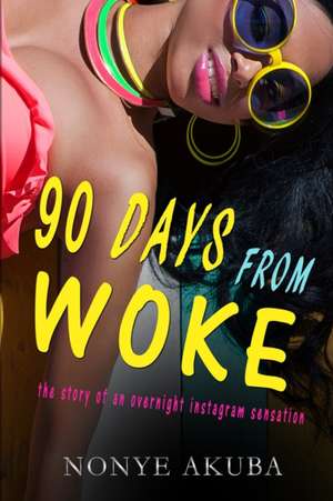 90 DAYS FROM WOKE de Nonye Akuba