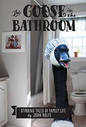 The Goose in the Bathroom de John S. Rolfe