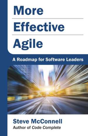 More Effective Agile: A Roadmap for Software Leaders de Steve McConnell