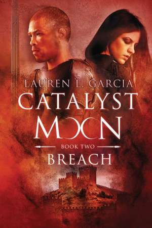 Catalyst Moon: (Book Two): Breach de Lauren L. Garcia