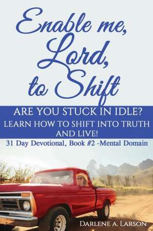 Enable Me, Lord, to Shift de Darlene A Larson