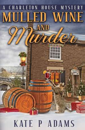 Mulled Wine and Murder (A Charleton House Mystery Book 5) de Kate P Adams