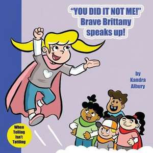 You Did It Not Me! Brave Brittany Speaks Up! de Kandra C Albury