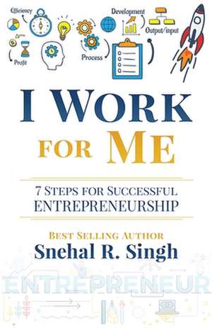 I Work For Me de Snehal R Singh