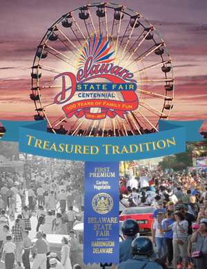 Treasured Tradition: Delaware State Fair Centennial - 100 Years of Family Fun de Robin Brown