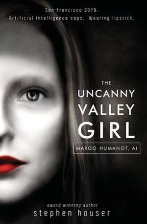 The Uncanny Valley Girl de Stephen W. Houser