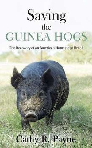 Saving the Guinea Hogs de Cathy R Payne