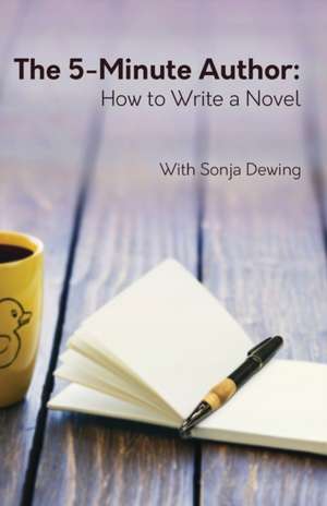 The Five Minute Author de Sonja Dewing