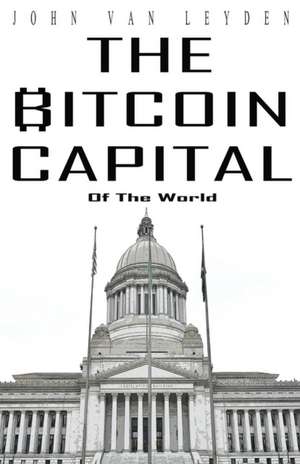 The Bitcoin Capital de John van Leyden