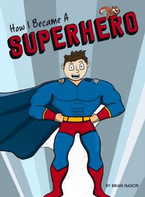 How I Became a Superhero de Brian Nadon