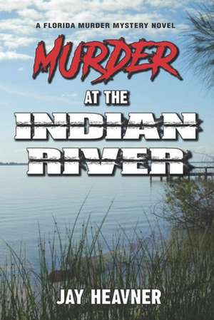 Murder at the Indian River de Jay Heavner