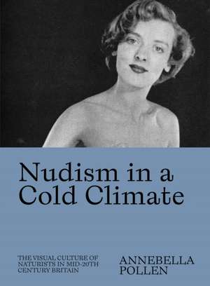 Nudism in a Cold Climate de Annebella Pollen