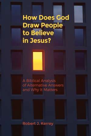 How Does God Draw People To Believe In Jesus? de Robert J. Kerrey