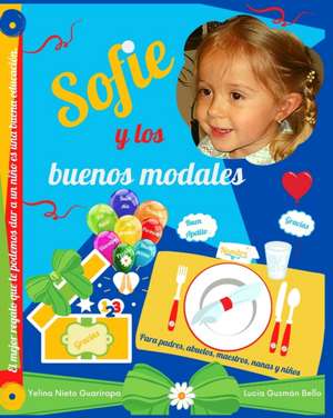 Sofie y los buenos modales: Para padres, abuelos, maestros, nanas y niños de Lucia Guzmán Bello