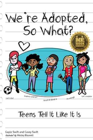 We're Adopted, So What?: Teens Tell It Like It Is de Gayle H. Swift