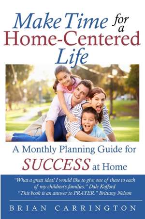 Make Time for a Home-Centered Life de Brian Carrington
