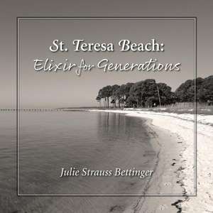 St. Teresa Beach: Elixir for Generations de Julie Strauss Bettinger