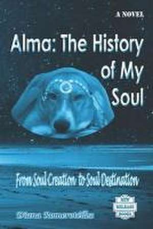 Alma: The History of My Soul: From Soul Creation to Soul Destination de Diana Romerotéllez