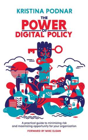 The Power of Digital Policy de Kristina Podnar