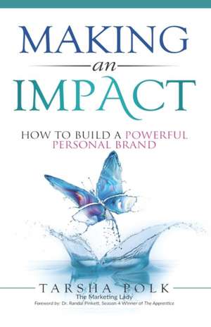 Making an Impact: How to Build a Powerful Personal Brand de Tarsha Polk