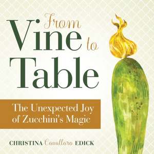 From Vine to Table de Christina Cavallaro Edick