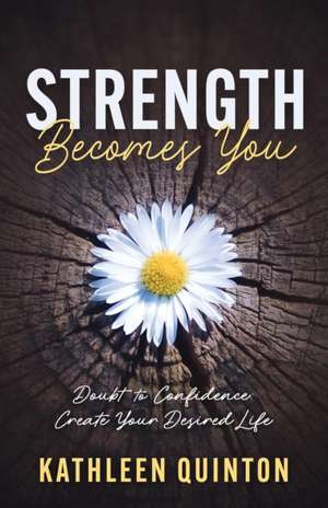 Strength Becomes You de Kathleen Quinton