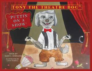 Tony the Theatre Dog: Puttin' on a Show Volume 1 de Glen C. Kinnaird